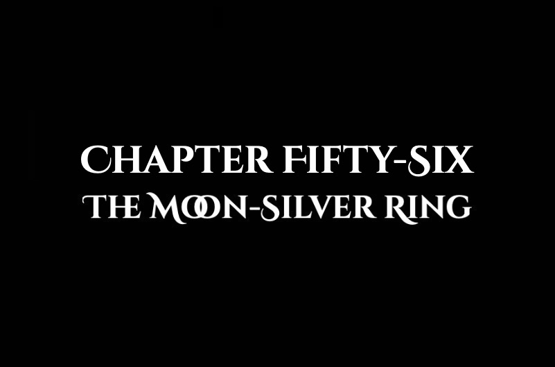The Moon-Silver Ring: Chapter Fifty-Six