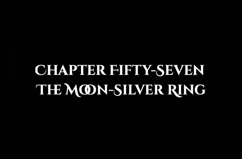 The Moon-Silver Ring: Chapter Fifty-Seven