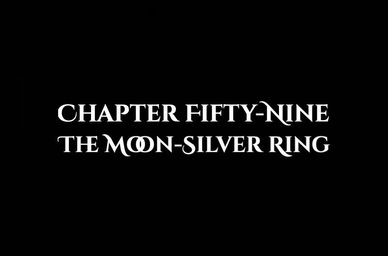 The Moon-Silver Ring: Chapter Fifty-Nine