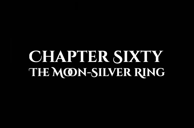 The Moon-Silver Ring: Chapter Sixty